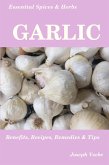Essential Spices and Herbs: Garlic (eBook, ePUB) Essential Spices and Herbs: Garlic (eBook, ePUB)