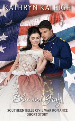 Blue and Gray: A Southern Belle Civil War Romance Short Story (eBook, ePUB) - Kaleigh, Kathryn