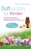 Duftmedizin für Kinder: Ätherische Öle und ihre therapeutische Anwendung bei Babys, Kindern und Jugendlichen (eBook, ePUB)