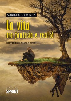 La vita tra fantasia e realtà (eBook, ePUB) - Laura Centini, Maria