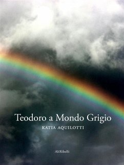 Teodoro a Mondo Grigio (eBook, ePUB) - Aquilotti, Katia