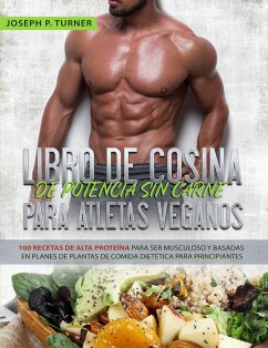 Libro De Cocina De Potencia Sin Carne Para Atletas Veganos (eBook, ePUB) - Turner, Joseph P.