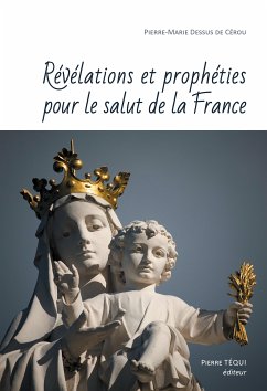 Révélations et prophéties pour le salut de la France (eBook, ePUB) - Dessus de Cérou, Pierre-Marie