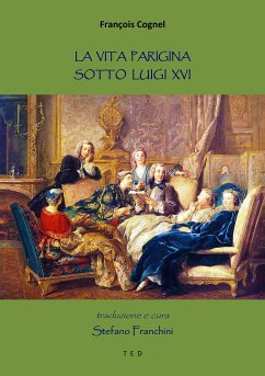 La vita parigina sotto Luigi XVI (eBook, ePUB) - Cognel, François