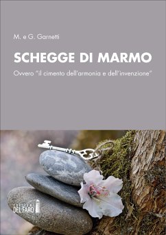 Schegge di marmo. Ovvero “il cimento dell’armonia e dell’invenzione” (eBook, ePUB) - e G. Garnetti, M.