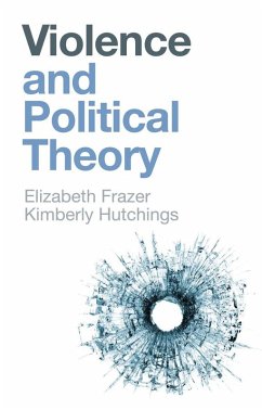 Violence and Political Theory (eBook, ePUB) - Frazer, Elizabeth; Hutchings, Kimberly