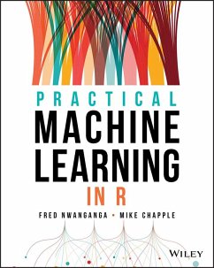 Practical Machine Learning in R (eBook, ePUB) - Nwanganga, Fred; Chapple, Mike