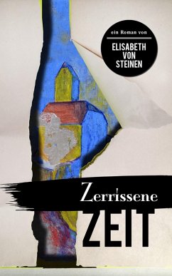 Zerrissene Zeit (eBook, ePUB) - Steinen, Elisabeth von