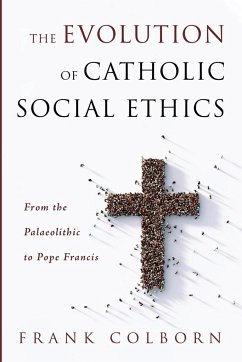The Evolution of Catholic Social Ethics - Colborn, Frank