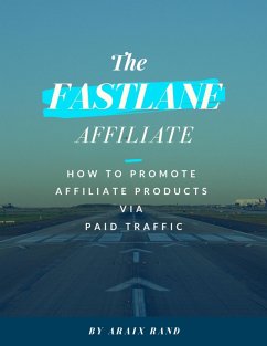 The Fastlane Affiliate: How to Promote Affiliate Products via Paid Traffic (eBook, ePUB) - Rand, Araix