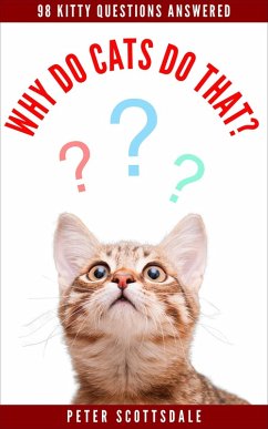 Why Do Cats Do That? 98 Kitty Questions Answered (How & Why Do Cats Do That? Series, #2) (eBook, ePUB) - Scottsdale, Peter