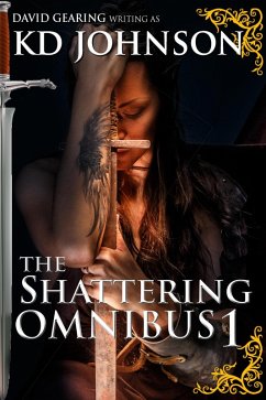 The Shattering Omnibus 1 (The Shattering Series, #0) (eBook, ePUB) - Johnson, Kd; Gearing, David