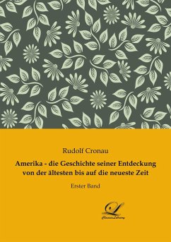 Amerika - die Geschichte seiner Entdeckung von der ältesten bis auf die neueste Zeit - Cronau, Rudolf