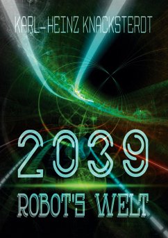 2039 - Robot's Welt (eBook, ePUB) - Knacksterdt, Karl-Heinz