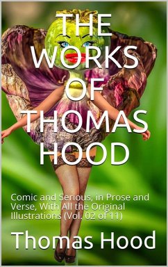 The Works of Thomas Hood; Vol. 02 (of 11) / Comic and Serious, in Prose and Verse, With All the Original / Illustrations (eBook, ePUB) - Hood, Thomas