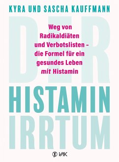 Der Histamin-Irrtum - Kauffmann, Kyra;Kauffmann, Sascha