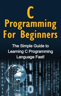C Programming For Beginners (eBook, ePUB) - Warren, Tim
