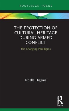 The Protection of Cultural Heritage During Armed Conflict (eBook, PDF) - Higgins, Noelle