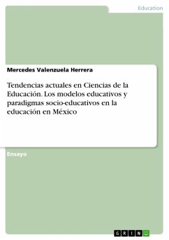 Tendencias actuales en Ciencias de la Educación. Los modelos educativos y paradigmas socio-educativos en la educación en México (eBook, PDF) - Valenzuela Herrera, Mercedes