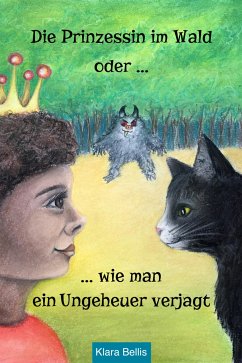Die Prinzessin im Wald oder wie man ein Ungeheuer verjagt (eBook, ePUB) - Bellis, Klara