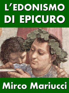 L’edonismo di Epicuro. Vita e pensiero del fondatore dell’epicureismo. (eBook, ePUB) - Mariucci, Mirco