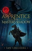 The Apprentice In The Master's Shadow (Legends Of The Order, #2) (eBook, ePUB) The Apprentice In The Master's Shadow (Legends Of The Order, #2) (eBook, ePUB)