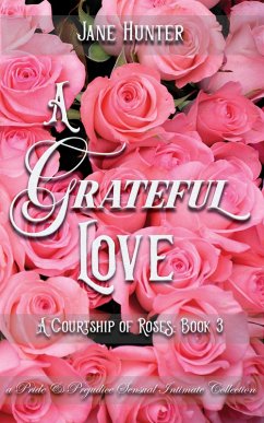 A Grateful Love: A Pride and Prejudice Sensual Intimate (A Courtship of Roses, #3) (eBook, ePUB) - Hunter, Jane