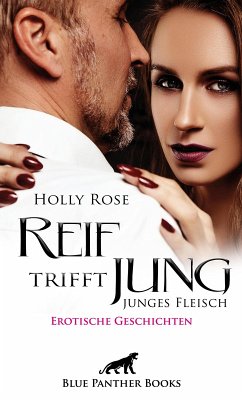 Reif trifft jung - junges Fleisch   Erotische Geschichten (eBook, PDF) - Rose, Holly