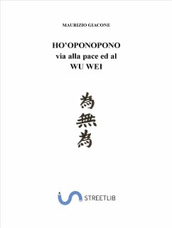 HO'OPONOPONO: via alla pace ed al wu wei (eBook, ePUB) - GIACONE, MAURIZIO