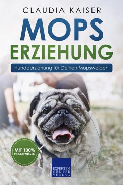 Mops Erziehung - Hundeerziehung für Deinen Mops Welpen (eBook, ePUB) - Kaiser, Claudia