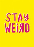 Stay Weird (eBook, ePUB)