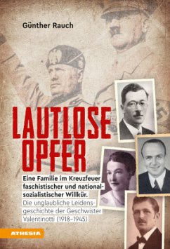 Lautlose Opfer - Eine Familie im Kreuzfeuer faschistischer und nationalsozialistischer Willkür. - Rauch, Günther