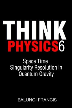 Space Time Singularity Resolution in Quantum Gravity (Think Physics, #6) (eBook, ePUB) - Francis, Balungi