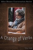 A Change Of Verbs (After Dinner Conversation, #22) (eBook, ePUB) A Change Of Verbs (After Dinner Conversation, #22) (eBook, ePUB)