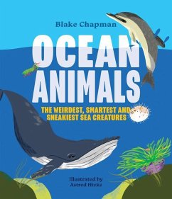 Ocean Animals: The Weirdest, Smartest and Sneakiest Sea Creatures - Chapman, Blake