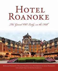 Hotel Roanoke: The Grand Old Lady on the Hill - Piedmont, Donlan; Harris, Nelson; Fenderson, Lisa