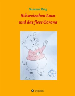 Schweinchen Luca und das fiese Virus Corona - Rieg, Susanne