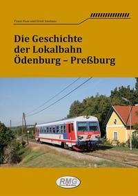Die Geschichte der Lokalbahn Ödenburg - Pressburg - Haas, Franz; Smetana, Ernst