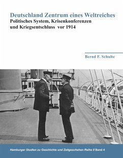 Deutschland Zentrum eines Weltreiches - Politisches System, Krisenkonferenzen und Kriegsentschluss vor 1914 (eBook, ePUB)