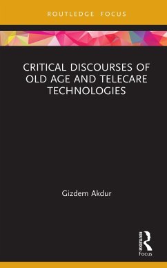 Critical Discourses of Old Age and Telecare Technologies (eBook, ePUB) - Akdur, Gizdem