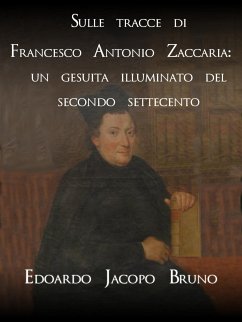 Sulle tracce di Francesco Antonio Zaccaria: un gesuita illuminato del secondo Settecento (eBook, ePUB) - Jacopo Bruno, Edoardo
