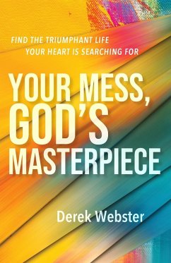 Your Mess, God's Masterpiece - Webster, Derek