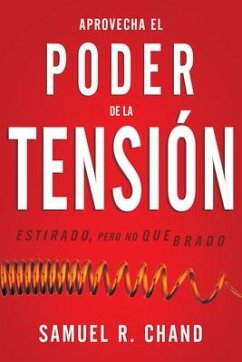 Aprovecha El Poder de la Tensión: Estirado, Pero No Quebrado - Chand, Samuel R.