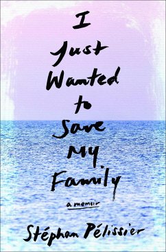 I Just Wanted to Save My Family: A Memoir - Pélissier, Stéphan