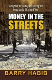 Money in the Streets: A Playbook for Finding and Seizing the Opportunity All Around You.