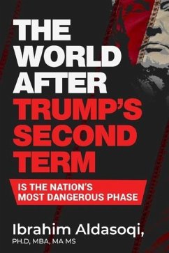 The World after Trump's Second Term Is the Nation's Most Dangerous Phase - Aldasoqi, Ibrahim
