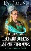 The Trouble with Leopard Queens and Shifter Wars (Cary Redmond, #3) (eBook, ePUB)