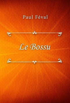 Le Bossu (eBook, ePUB) - Féval, Paul