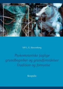 Psykomotoriske faglige grundbegreber og grundforståelser - Skovenborg, Siff L. E. Psykomotoriske faglige grundbegreber og grundforståelser - Skovenborg, Siff L. E.