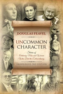 Uncommon Character: Stories of Ordinary Men and Women Who Have Done the Extraordinary - Feavel, Douglas